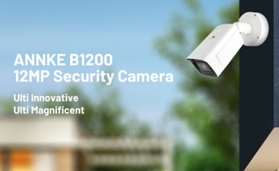 ANNKE Spearheads B1200 12MP Security Camera, Opening a New Era in Ultra HD Smart Security Field